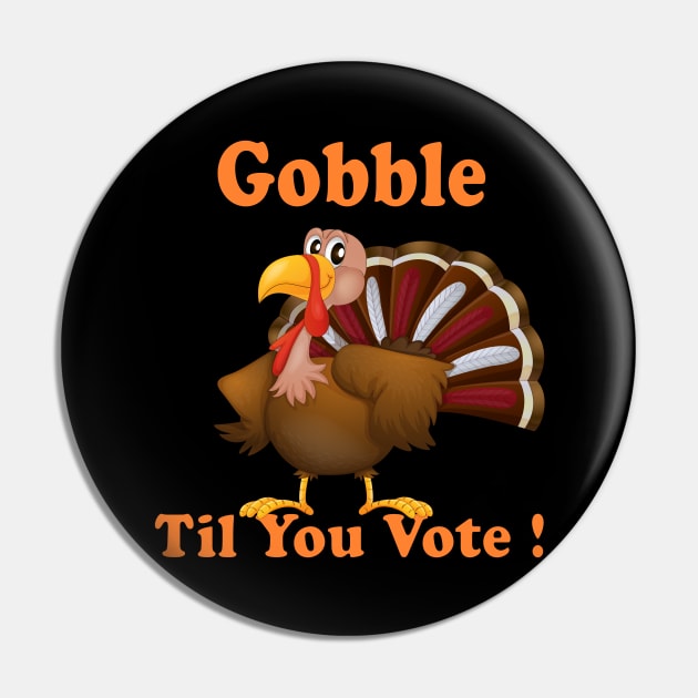 Funny Gift Happy Tureky Day Gobble til you vote us presidential election 2020 Pin by NaniMc