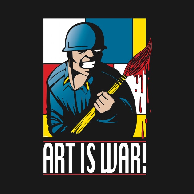 Art is War! by mikehandyart