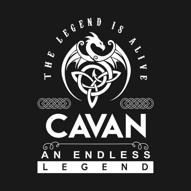 Cavan Name T Shirt - The Legend Is Alive - Cavan An Endless Legend Dragon Gift Item by riogarwinorganiza