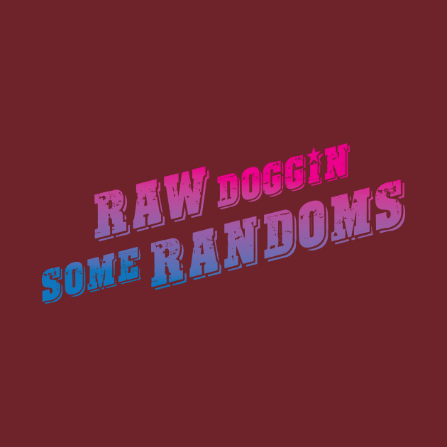 Raw Doggin Some Randoms by DavidLoblaw