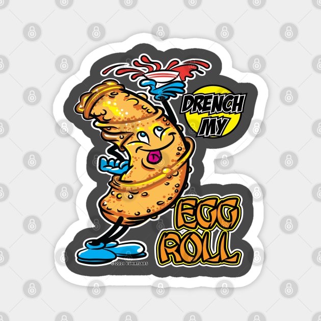 Drench My Egg Roll Magnet by eShirtLabs