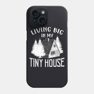 Living big in my Tiny House Phone Case