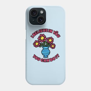 I Believe In You Flower Phone Case