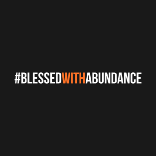 Blessed with abundance T-Shirt