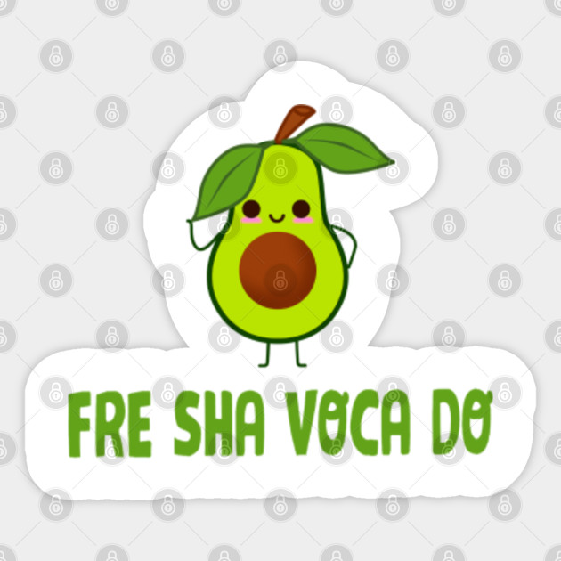 Fre Shavacado Funny Fresh Avocado Meme Shavacado Sticker Teepublic