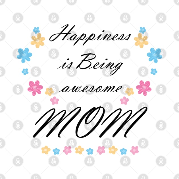 Happiness Is Being Awesome Mom by mjhejazy