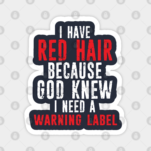 RED HAIR Because God Knew I Needed Warning Label Distressed Magnet by missalona