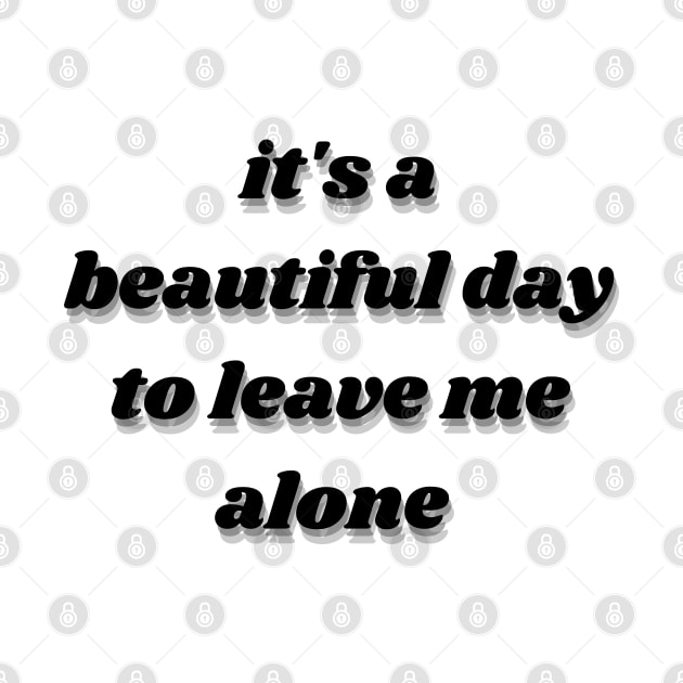 it's a beautiful day to leave me alone by mdr design