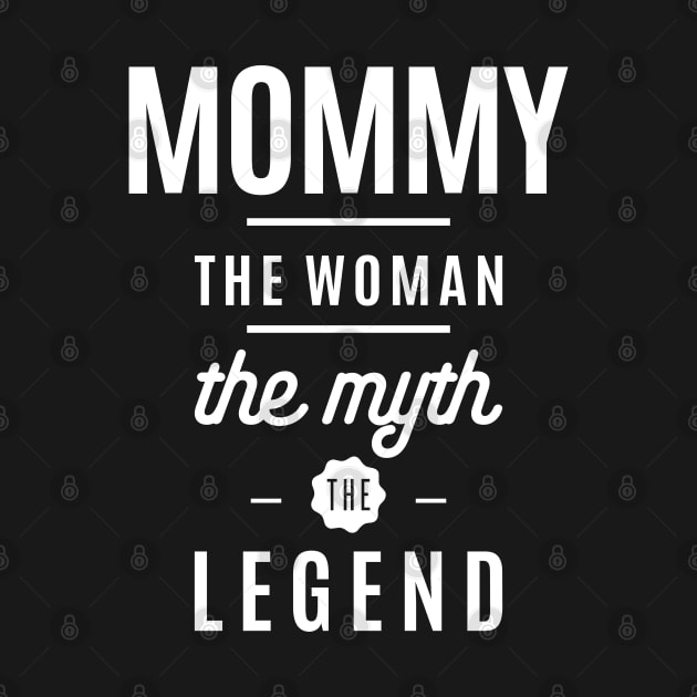 Mommy The Woman Myth Legend Mother Gift by cidolopez