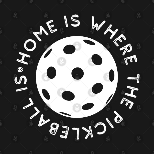 Home Is Where The Pickleball Is - White Circle Design - Sport by SayWhatYouFeel