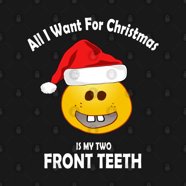 ALL I WANT FOR CHRISTMAS IS MY TWO FRONT TEETH by Souben