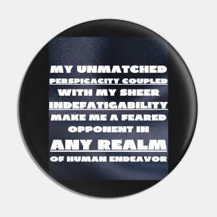 My unmatched perspicacity Pin