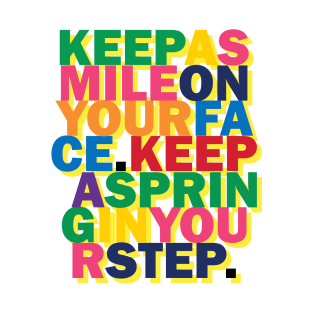 KEEP A SMILE ON YOUR FACE. KEEP A SPRING IN YOUR STEP. T-Shirt