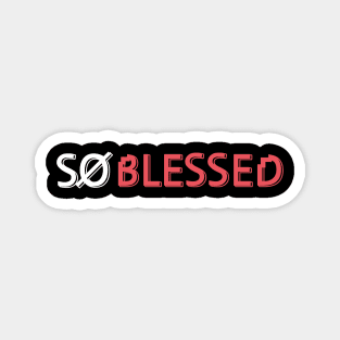 So Blessed T shirt Magnet
