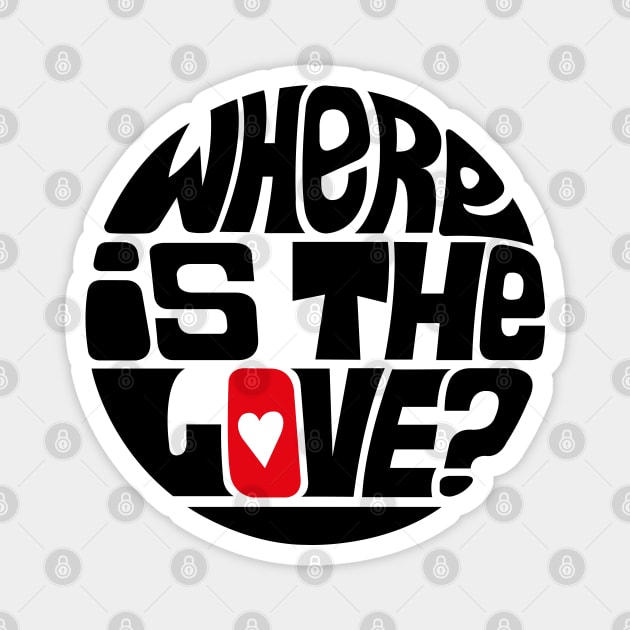 Where Is The Love? Magnet by axemangraphics