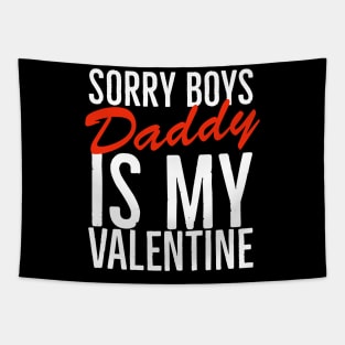 Sorry boys daddy is my valentine Tapestry