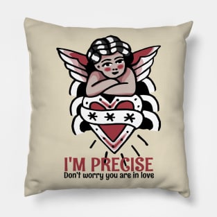 I'm precise, don't worry you  are in love Pillow