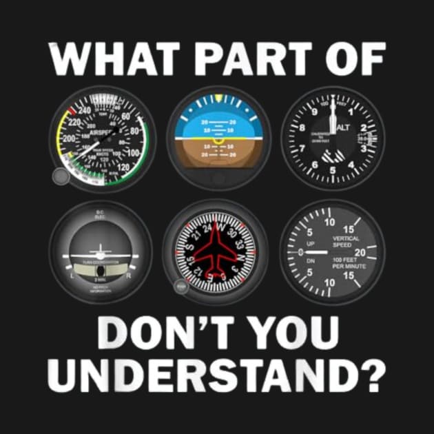 Pilot Airplane Instruments What Part Of Dont You Understand by vestiti