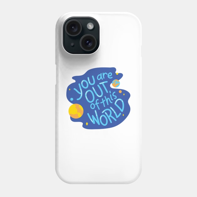 You are out of this World Phone Case by Medotshirt