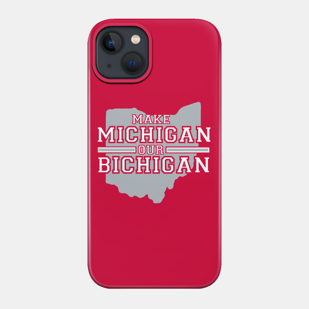 MAKE MICHIGAN OUR BICHIGAN - Ohio - Phone Case