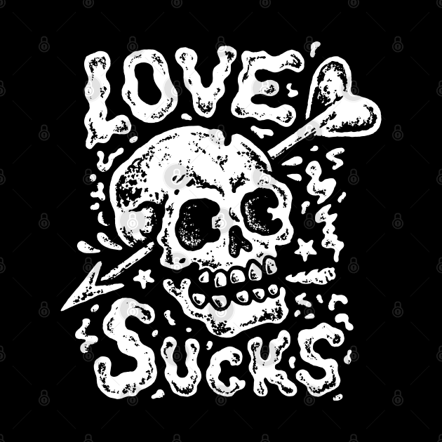 Skull love sucks for all broken hearts and single ladies and gentlemen for anti valentine's day gift by AbirAbd