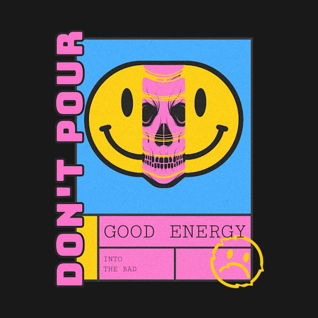 Don't pour good energy into the bad by Lemon Squeezy design 