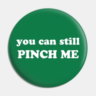 Funny "You Can Still Pinch Me" St. Patrick's Day Saying Pin