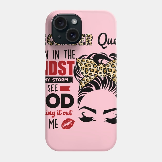December Queen Even In The Midst Of The Storm Phone Case by louismcfarland