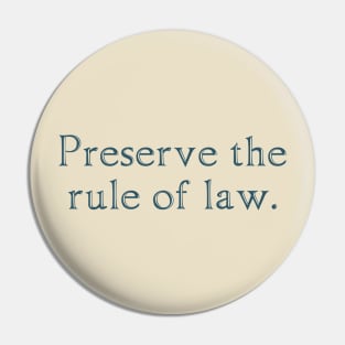 Preserve the rule of law. Pin