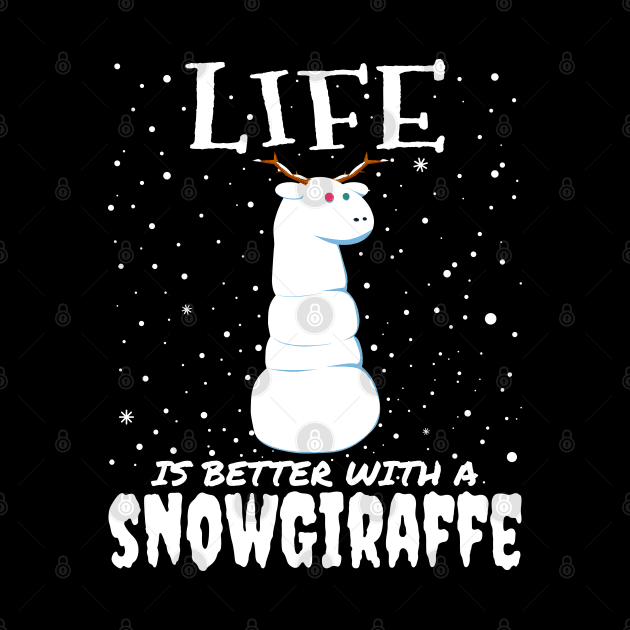 Life Is Better With A Snowgiraffe - Christmas cute snow giraffe gift by mrbitdot