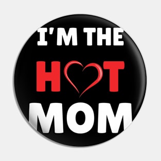 I'm The Hot Mom Funny Mom Pin