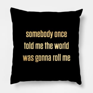 somebody once told me Pillow