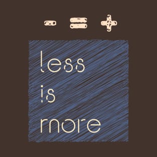 Less Is More T-Shirt