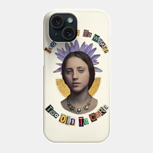 Too young to worry, too old to care Phone Case