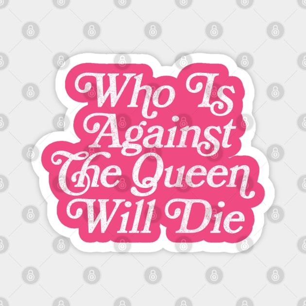 Who Is Against The Queen Will Die - 90 Day Fiance Fan Design Magnet by DankFutura