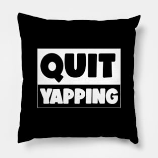 QUIT YAPPING ! Pillow