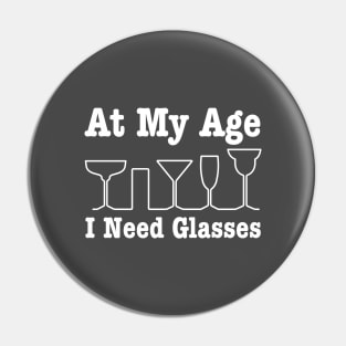 At My Age I Need Glasses - Getting Older Pin