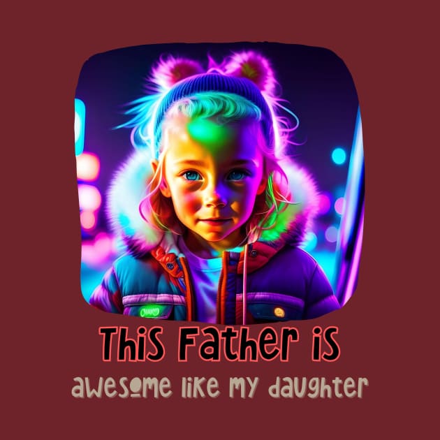 This Father is Awesome Like my Daughter (Fathers Day) by PersianFMts