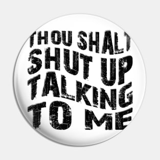 thou shalt shut up talking to me Pin