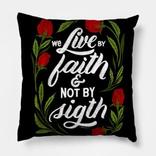 We live by faith and not by sight. 2 Corinthians 5:7 Pillow