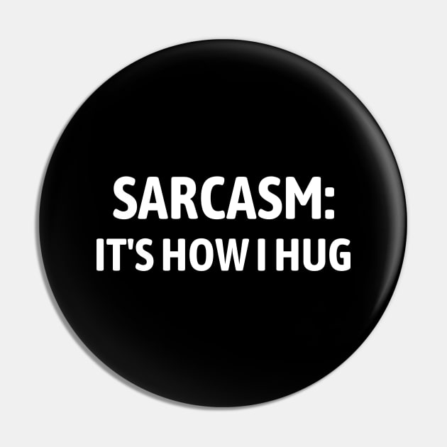 Sarcasm It's How I Hug Pin by Word and Saying