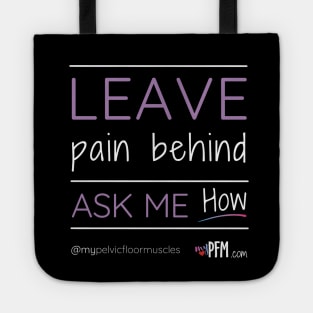 Leave Pain Behind - Ask Me How! Tote