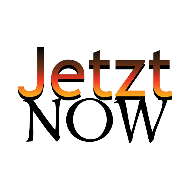 Jetzt-Now in German by PandLCreations