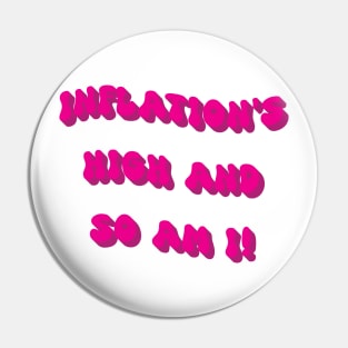 Inflations high and so am I Pin