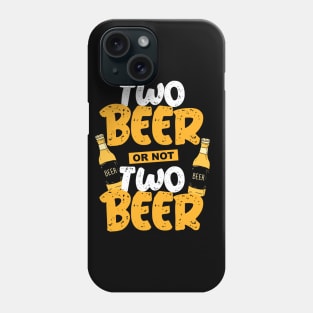 Two Beer Or Not Two Beer Phone Case