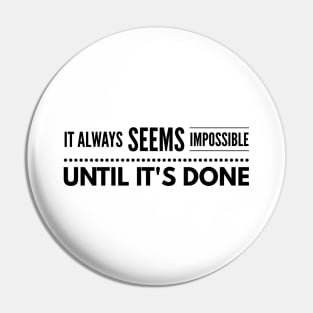 It Always Seems Impossible Until It's Done - Motivational Words Pin