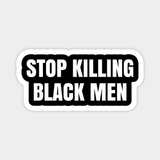 Stop Killing Black Men, Justice for George Floyd, Black Lives Matter, Protest Magnet
