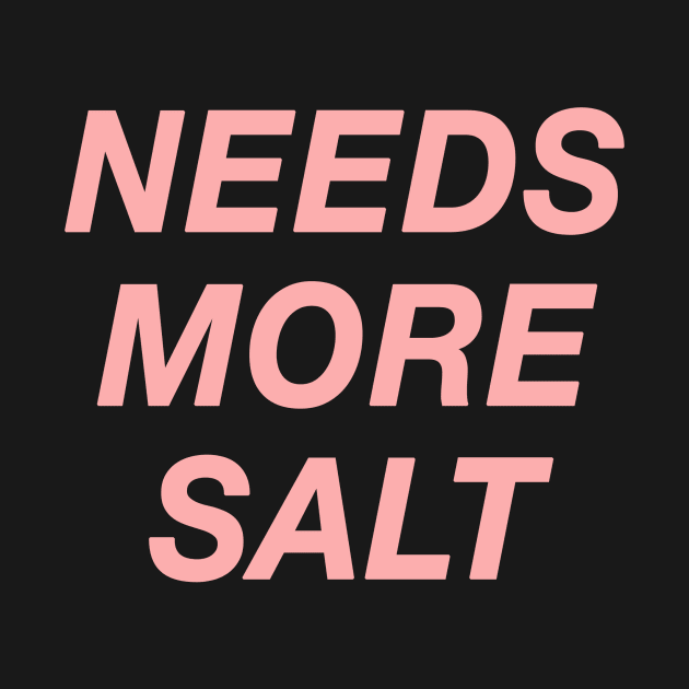 NEEDS MORE SALT by hi ~ hello ~