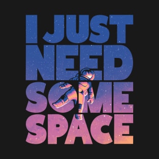 I Just Need Some Space T-Shirt