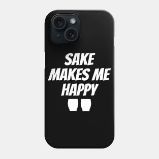 Sake Makes Me Happy Phone Case